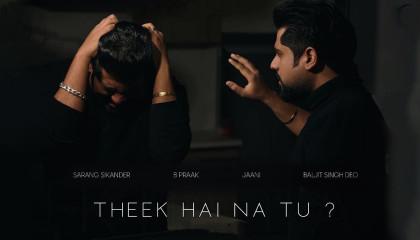 Theek Hai Na Tu? - Official Video  Sarang Sikander  B Praak  Jaani  Punjabi