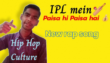 IPL mein Paisa hi Paisa hai $ hip hop new rap song hindi